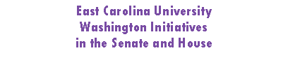 Text Box: East Carolina University Washington Initiativesin the Senate and House